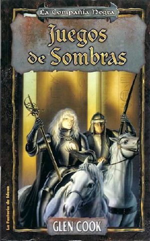[The Chronicles of the Black Company 04] • Juegos De Sombras
